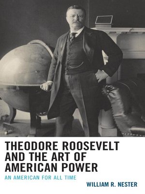 cover image of Theodore Roosevelt and the Art of American Power